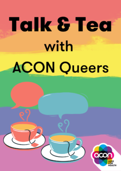 Text reading 'Talk & Tea with ACON Queers' over rainbow background with two tea cups under empty speech bubbles.